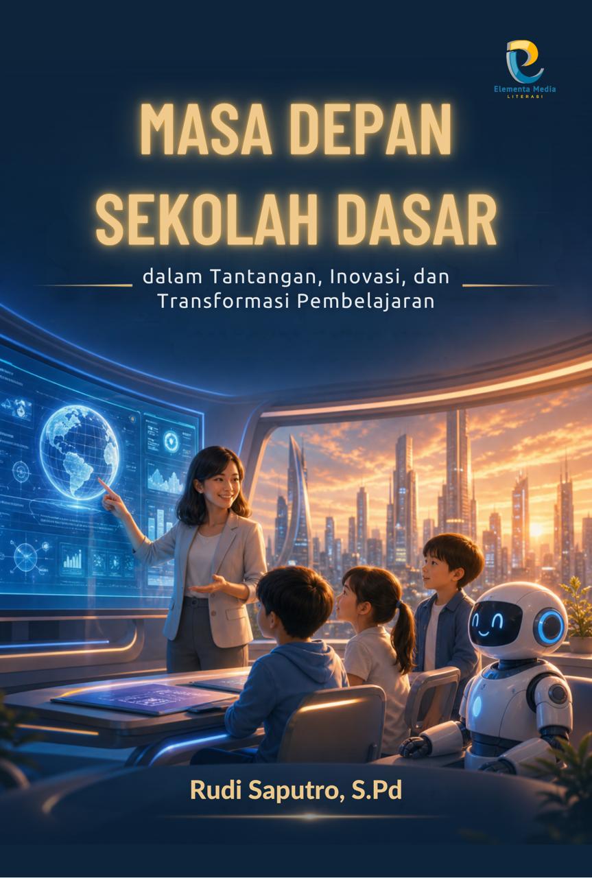 Masa Depan Sekolah Dasar dalam Tantangan, Inovasi, dan Transformasi Pembelajaran